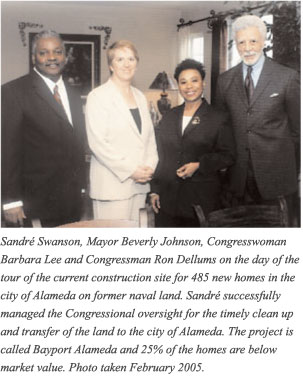 Sandre Swanson, Mayor Beverly Johnson, Congresswoman Barbara Lee and Congressman Ron Dellums on the day of the tour
                    of the current construction site for 485 new homes in the city of Alameda on former naval land. Sandre sucessfully managed 
                    the Congressional oversight for the timely clean up and transfer of the land to the city of Alameda. The project is called
                     Bayport Alameda and 25% of the homes are below market value. Photo taken February 2005.