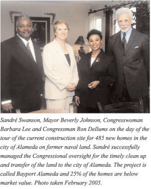 Sandre Swanson, Mayor Beverly Johnson, Congresswoman Barbara Lee and Congressman Ron Dellums on the day of the tour
                    of the current construction site for 485 new homes in the city of Alameda on former naval land. Sandre sucessfully managed 
                    the Congressional oversight for the timely clean up and transfer of the land to the city of Alameda. The project is called
                     Bayport Alameda and 25% of the homes are below market value. Photo taken February 2005.